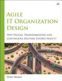 Agilis it-szervezetek tervezése: A digitális átalakuláshoz és a folyamatos szállításhoz - Agile It Organization Design: For Digital Transformation and Continuous Delivery