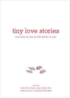 Apró szerelmi történetek: Igaz szerelmi történetek 100 vagy annál kevesebb szóban - Tiny Love Stories: True Tales of Love in 100 Words or Less