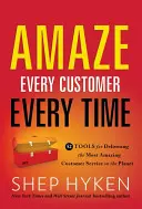 Minden alkalommal minden ügyfelet lenyűgözni: 52 eszköz a világ legelképesztőbb ügyfélszolgálatának nyújtásához - Amaze Every Customer Every Time: 52 Tools for Delivering the Most Amazing Customer Service on the Planet