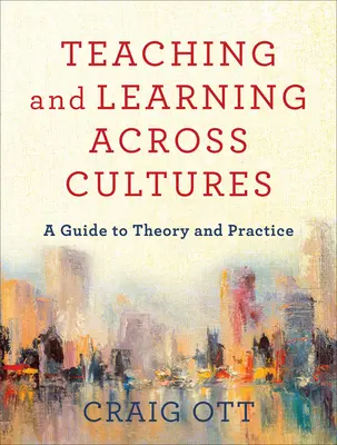 Tanítás és tanulás kultúrák között: Útmutató az elmélethez és a gyakorlathoz - Teaching and Learning Across Cultures: A Guide to Theory and Practice