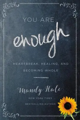 Elég vagy: Szívfájdalom, gyógyulás és az egésszé válás - You Are Enough: Heartbreak, Healing, and Becoming Whole