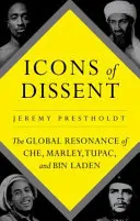 Az ellenzékiség ikonjai - Che, Marley, Tupac és Bin Laden globális visszhangja - Icons of Dissent - The Global Resonance of Che, Marley, Tupac and Bin Laden