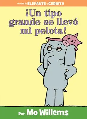 Un Tipo Grande Se Llev Mi Pelota! (egy Elefánt és Malacka könyv, spanyol kiadás) - Un Tipo Grande Se Llev Mi Pelota! (an Elephant and Piggie Book, Spanish Edition)