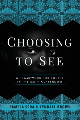 Choosing to See: A méltányosság kerete a matematikaórán - Choosing to See: A Framework for Equity in the Math Classroom