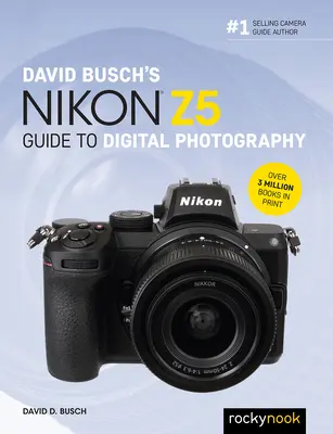 David Busch: Nikon Z5 Guide to Digital Photography (Útmutató a digitális fényképezéshez) - David Busch's Nikon Z5 Guide to Digital Photography