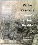 Victor Pasmore: Pasmore: Towards a New Reality - Victor Pasmore: Towards a New Reality