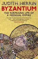 Bizánc - Egy középkori birodalom meglepő élete - Byzantium - The Surprising Life of a Medieval Empire