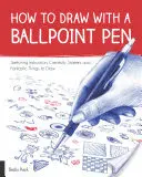 Hogyan rajzoljunk golyóstollal: Rajzolási útmutató, kreativitás-indítók és fantasztikus dolgok a rajzoláshoz. - How to Draw with a Ballpoint Pen: Sketching Instruction, Creativity Starters, and Fantastic Things to Draw