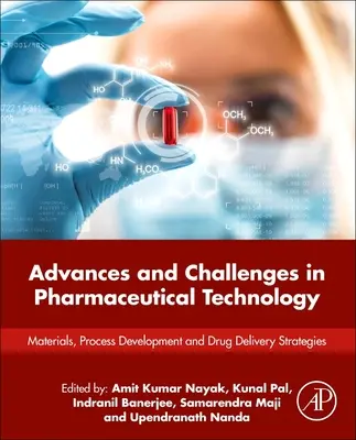 Előrelépések és kihívások a gyógyszertechnológiában: Anyagok, folyamatfejlesztés és gyógyszeradagolási stratégiák - Advances and Challenges in Pharmaceutical Technology: Materials, Process Development and Drug Delivery Strategies