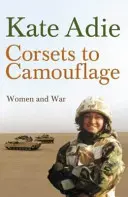 Füzérek az álcázáshoz - Nők és a háború - Corsets To Camouflage - Women and War