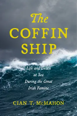 A koporsóhajó: Élet és halál a tengeren a nagy ír éhínség idején - The Coffin Ship: Life and Death at Sea During the Great Irish Famine