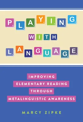 Játék a nyelvvel: Az általános iskolai olvasás fejlesztése a metanyelvi tudatosságon keresztül - Playing with Language: Improving Elementary Reading Through Metalinguistic Awareness