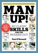 Man Up!: 367 klasszikus készség a modern pasiknak - Man Up!: 367 Classic Skills for the Modern Guy