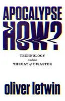 Apokalipszis hogyan? A technológia és a katasztrófa fenyegetése - Apocalypse How?: Technology and the Threat of Disaster