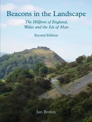 Világítótornyok a tájban (második kiadás): Anglia, Wales és a Man-sziget hegyi erődítményei - Beacons in the Landscape (Second Edition): The Hillforts of England, Wales and the Isle of Man