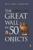 A Nagy Fal 50 tárgyban - The Great Wall in 50 Objects