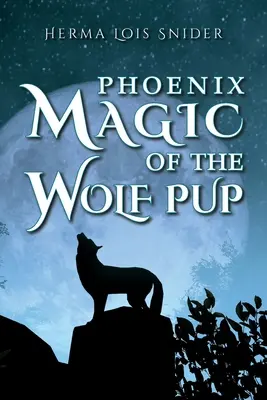 A farkaskölyök Phoenix varázslata - Phoenix Magic of the Wolf Pup