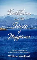 A buddhizmus és a boldogság tudománya - A buddhizmus személyes felfedezése a mai világban - Buddhism and the Science of Happiness - A personal exploration of Buddhism in today's world