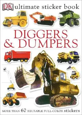 Ultimate Sticker Book: Diggers and Dumpers: Több mint 60 újrahasznosítható színes matrica [With 60 Reusable Stickers] - Ultimate Sticker Book: Diggers and Dumpers: More Than 60 Reusable Full-Color Stickers [With 60 Reusable Stickers]