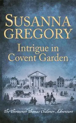 Ármány a Covent Gardenben: A tizenharmadik Thomas Chaloner-kaland - Intrigue in Covent Garden: The Thirteenth Thomas Chaloner Adventure