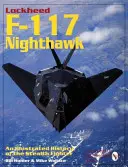 Lockheed F-117 Nighthawk: A lopakodó vadászgép illusztrált története - Lockheed F-117 Nighthawk: An Illustrated History of the Stealth Fighter