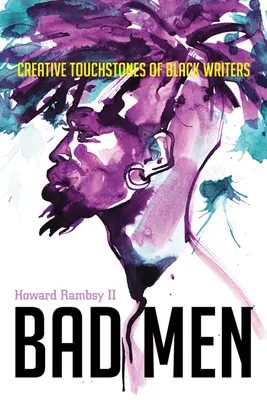 Rossz emberek: Fekete írók kreatív próbakövei - Bad Men: Creative Touchstones of Black Writers