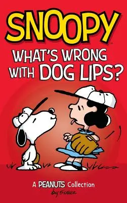 Snoopy: Snoopy: Mi a baj a kutyaajkakkal?: A Peanuts Collection - Snoopy: What's Wrong with Dog Lips?: A Peanuts Collection