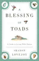 A varangyok áldása: Útmutató a természettel való együttéléshez - A Blessing of Toads: A Guide to Living with Nature