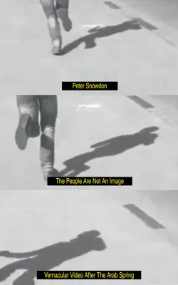 Az emberek nem képmás: A népi videó az arab tavasz után - The People Are Not an Image: Vernacular Video After the Arab Spring