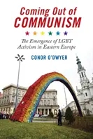 A kommunizmusból való kilépés: Az Lgbt-aktivizmus megjelenése Kelet-Európában - Coming Out of Communism: The Emergence of Lgbt Activism in Eastern Europe