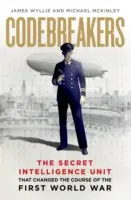 Kódtörők - A titkos hírszerző egység, amely megváltoztatta az első világháború menetét - Codebreakers - The Secret Intelligence Unit that Changed the Course of the First World War