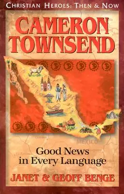 Cameron Townsend: Townsend Townsons: Good News in Every Language - Cameron Townsend: Good News in Every Language