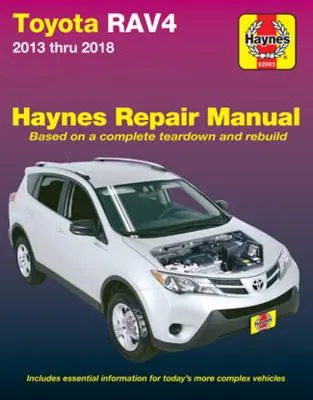 Toyota Rav4 2013-tól 2018-ig Haynes javítási kézikönyv: Based on a Complete Teardown and Rebuild * Includes Essential Information for Today's More Complex Ve - Toyota Rav4 2013 Thru 2018 Haynes Repair Manual: Based on a Complete Teardown and Rebuild * Includes Essential Information for Today's More Complex Ve