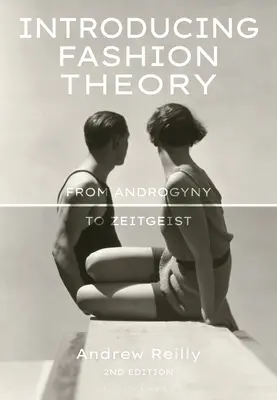 A divatelmélet bemutatása: Az androgünségtől a korszellemig - Introducing Fashion Theory: From Androgyny to Zeitgeist