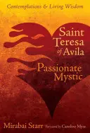 Avilai Szent Teréz: Teresa Avila: Szenvedélyes misztikus - Saint Teresa of Avila: Passionate Mystic