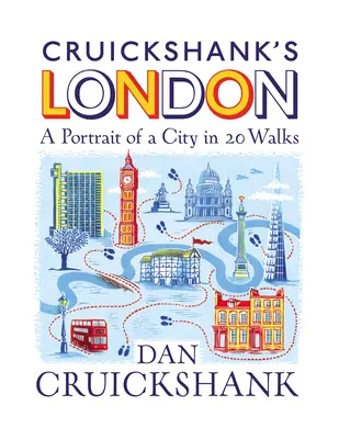 Cruickshank's London: A város portréja 20 sétában - Cruickshank's London: A Portrait of a City in 20 Walks