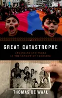 Nagy katasztrófa: Örmények és törökök a népirtás árnyékában - Great Catastrophe: Armenians and Turks in the Shadow of Genocide