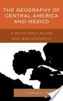 Közép-Amerika és Mexikó földrajza: Tudományos útmutató és bibliográfia - The Geography of Central America and Mexico: A Scholarly Guide and Bibliography