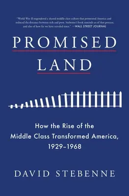 Ígéret földje: Hogyan alakította át a középosztály felemelkedése Amerikát, 1929-1968 - Promised Land: How the Rise of the Middle Class Transformed America, 1929-1968