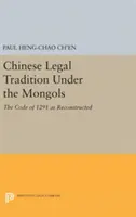 Kínai jogi hagyomány a mongolok alatt: Az 1291-es törvénykönyv rekonstruált változata - Chinese Legal Tradition Under the Mongols: The Code of 1291 as Reconstructed