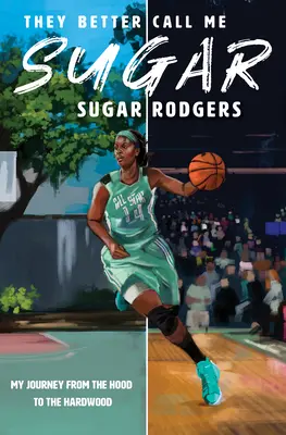 Jobb, ha Cukornak hívnak: My Journey from the Hood to the Hardwood - They Better Call Me Sugar: My Journey from the Hood to the Hardwood