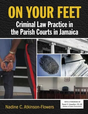 On Your Feet: Büntetőjogi gyakorlat a jamaicai parish bíróságokon - On Your Feet: Criminal Law Practice in the Parish Courts in Jamaica