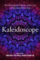 Kaleidoszkóp: A spirituális irányítás művészetének palettájának szélesítése - Kaleidoscope: Broadening the Palette in the Art of Spiritual Direction