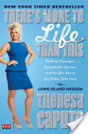 Ennél több van az életben: Gyógyító üzenetek, figyelemre méltó történetek és betekintés a másik oldalról a Long Island-i médiumtól - There's More to Life Than This: Healing Messages, Remarkable Stories, and Insight about the Other Side from the Long Island Medium