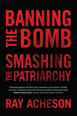 A bomba betiltása, a patriarchátus szétzúzása - Banning the Bomb, Smashing the Patriarchy