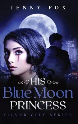 A kék hold hercegnője: A Silver City sorozat - His Blue Moon Princess: The Silver City Series