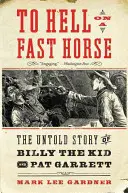 A pokolba egy gyors lovon: Billy the Kid és Pat Garrett el nem mondott története - To Hell on a Fast Horse: The Untold Story of Billy the Kid and Pat Garrett