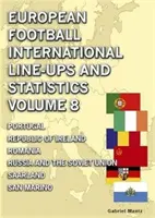 Európai labdarúgó nemzetközi felállások és statisztikák - 8. kötet - Portugáliától San Marinóig - European Football International Line-ups & Statistics - Volume 8 - Portugal to San Marino