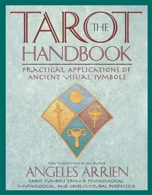 A Tarot kézikönyv: Az ősi vizuális szimbólumok gyakorlati alkalmazásai - The Tarot Handbook: Practical Applications of Ancient Visual Symbols