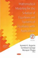 Matematikai modellezés egyenletek és egyenletrendszerek megoldására alkalmazásokkal - II. kötet - Mathematical Modeling for the Solution of Equations and Systems of Equations with Applications - Volume II